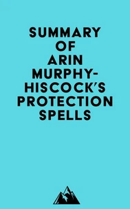 Summary of Arin Murphy-Hiscock's Protection Spells