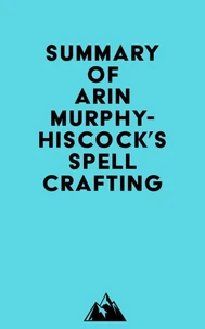 Summary of Arin Murphy-Hiscock's Spellcrafting