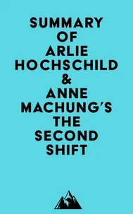 Summary of Arlie Hochschild &amp; Anne Machung's The Second Shift