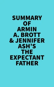 Summary of Armin A. Brott & Jennifer Ash's The Expectant Father