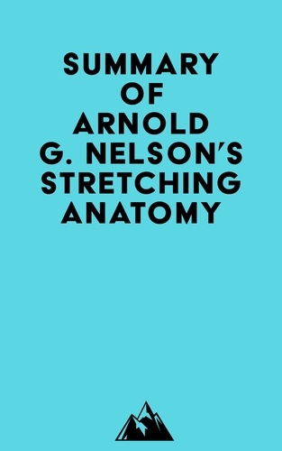  Everest Media - Summary of Arnold G. Nelson's Stretching Anatomy.