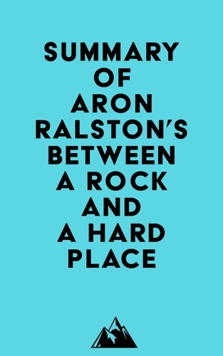  Everest Media - Summary of Aron Ralston's Between a Rock and a Hard Place.