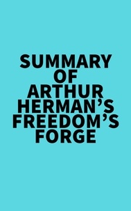  Everest Media - Summary of Arthur Herman's Freedom's Forge.