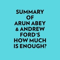  Everest Media et  AI Marcus - Summary of Arun Abey & Andrew Ford's How Much Is Enough?.