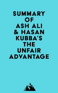 Summary of Ash Ali &amp; Hasan Kubba's The Unfair Advantage