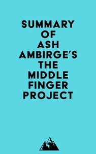 Everest Media - Summary of Ash Ambirge's The Middle Finger Project.