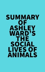  Everest Media - Summary of Ashley Ward's The Social Lives of Animals.