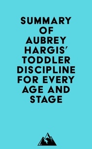 Everest Media - Summary of Aubrey Hargis' Toddler Discipline for Every Age and Stage.