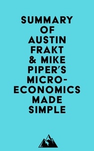  Everest Media - Summary of Austin Frakt &amp; Mike Piper's Microeconomics Made Simple.