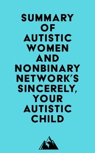  Everest Media - Summary of Autistic Women and Nonbinary Network's Sincerely, Your Autistic Child.