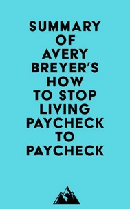 Summary of Avery Breyer's How to Stop Living Paycheck to Paycheck (2nd Edition)