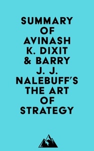  Everest Media - Summary of Avinash K. Dixit &amp; Barry J. J. Nalebuff's The Art of Strategy.