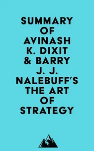 Summary of Avinash K. Dixit &amp; Barry J. J. Nalebuff's The Art of Strategy