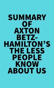  Everest Media - Summary of Axton Betz-Hamilton's The Less People Know About Us.
