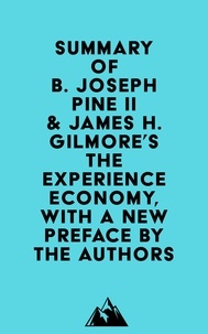  Everest Media - Summary of B. Joseph Pine II &amp; James H. Gilmore's The Experience Economy, With a New Preface by the Authors.