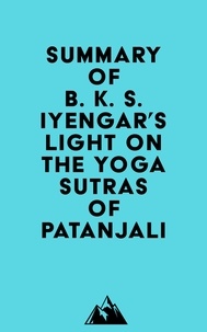  Everest Media - Summary of B. K. S. Iyengar's Light on the Yoga Sutras of Patanjali.