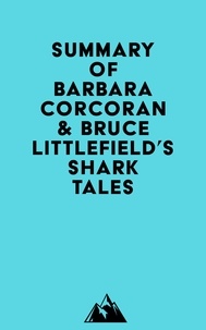  Everest Media - Summary of Barbara Corcoran &amp; Bruce Littlefield's Shark Tales.