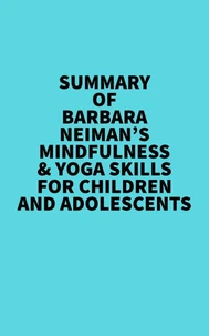 Summary of Barbara Neiman's Mindfulness &amp; Yoga Skills For Children and Adolescents
