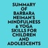  Everest Media et  AI Marcus - Summary of Barbara Neiman's Mindfulness &amp; Yoga Skills For Children and Adolescents.