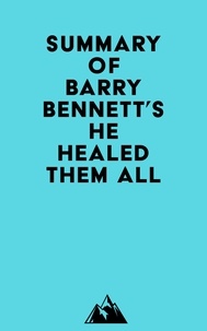  Everest Media - Summary of Barry Bennett's He Healed Them All.
