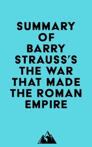  Everest Media - Summary of Barry Strauss's The War That Made the Roman Empire.