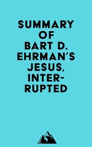  Everest Media - Summary of Bart D. Ehrman's Jesus, Interrupted.