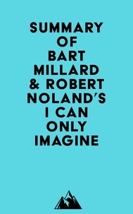  Everest Media - Summary of Bart Millard &amp; Robert Noland's I Can Only Imagine.
