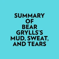 Summary of Bear Grylls's Mud, Sweat, And Tears