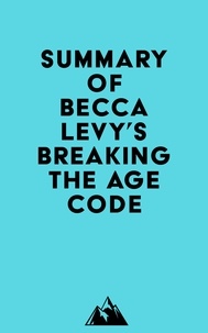  Everest Media - Summary of Becca Levy's Breaking the Age Code.