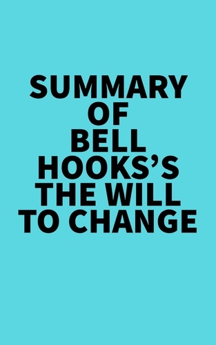  Everest Media - Summary of bell hooks's The Will To Change.