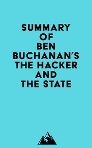  Everest Media - Summary of Ben Buchanan's The Hacker and the State.
