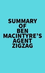  Everest Media - Summary of Ben Macintyre's Agent Zigzag.