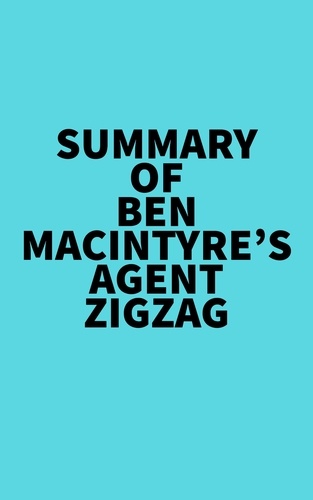  Everest Media - Summary of Ben Macintyre's Agent Zigzag.