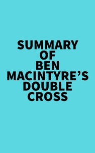  Everest Media - Summary of Ben Macintyre's Double Cross.