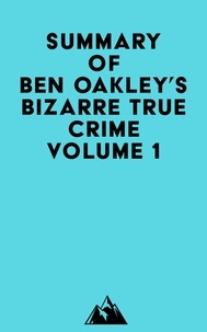  Everest Media - Summary of Ben Oakley's Bizarre True Crime Volume 1.