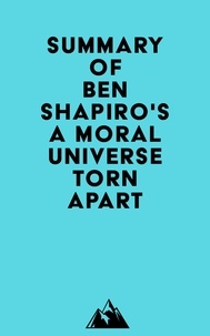  Everest Media - Summary of Ben Shapiro's A Moral Universe Torn Apart.