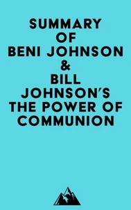 Summary of Beni Johnson &amp; Bill Johnson's The Power of Communion