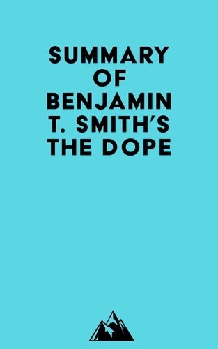  Everest Media - Summary of Benjamin T. Smith's The Dope.