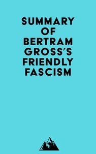  Everest Media - Summary of Bertram Gross's Friendly Fascism.