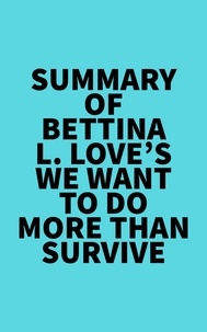  Everest Media - Summary of Bettina L. Love's We Want to Do More Than Survive.