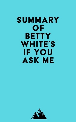  Everest Media - Summary of Betty White's If You Ask Me.