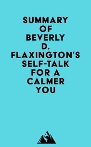  Everest Media - Summary of Beverly D. Flaxington's Self-Talk for a Calmer You.