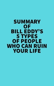  Everest Media - Summary of Bill Eddy's 5 Types of People Who Can Ruin Your Life.