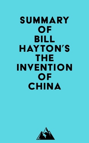  Everest Media - Summary of Bill Hayton's The Invention of China.