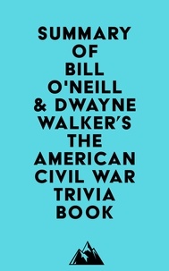  Everest Media - Summary of Bill O'Neill &amp; Dwayne Walker's The American Civil War Trivia Book.