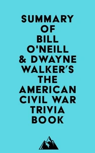 Summary of Bill O'Neill &amp; Dwayne Walker's The American Civil War Trivia Book