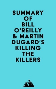  Everest Media - Summary of Bill O'Reilly &amp; Martin Dugard's Killing the Killers.