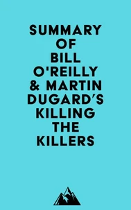 Summary of Bill O'Reilly &amp; Martin Dugard's Killing the Killers