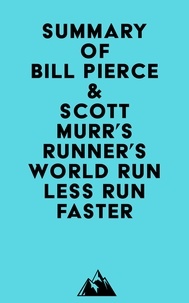 Ebook italiano forum de téléchargement Summary of Bill Pierce & Scott Murr's Runner's World Run Less Run Faster