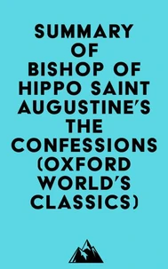 Summary of Bishop of Hippo Saint Augustine's The Confessions (Oxford World's Classics)
